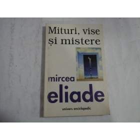   MITURI,  VISE  SI  MISTERE  -  MIRCEA  ELIADE